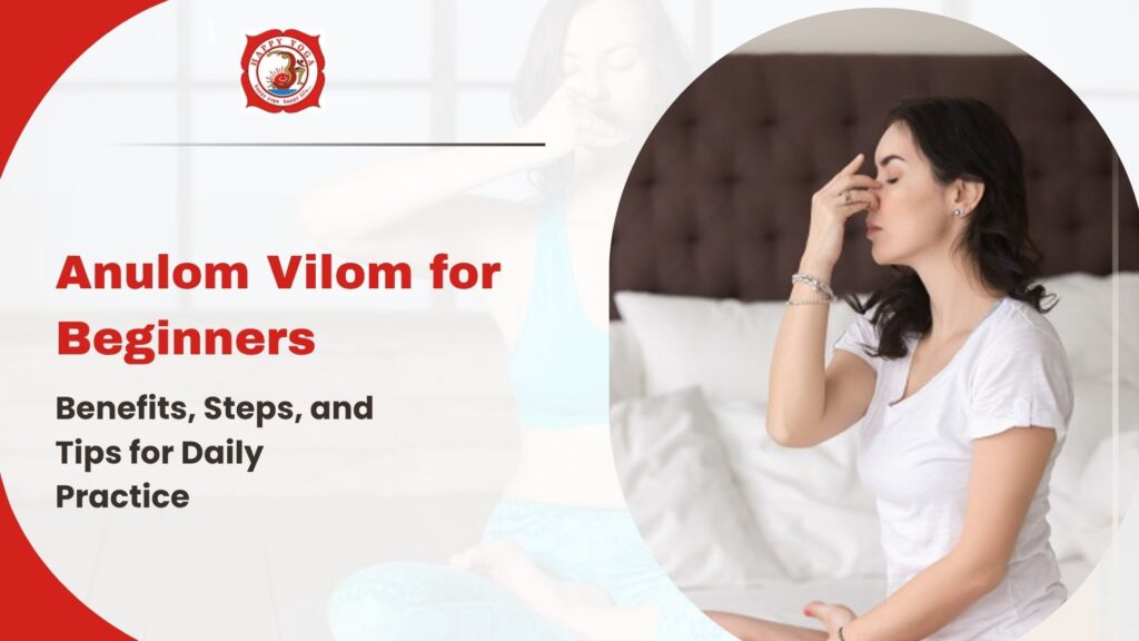 Anulom Vilom for Beginners Benefits, Steps, and Tips for Daily Practice