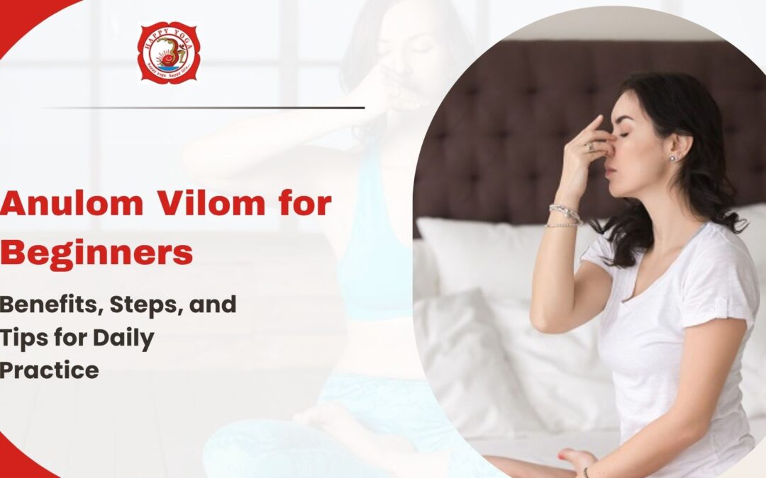 Anulom Vilom for Beginners: Benefits, Steps, and Tips for Daily Practice