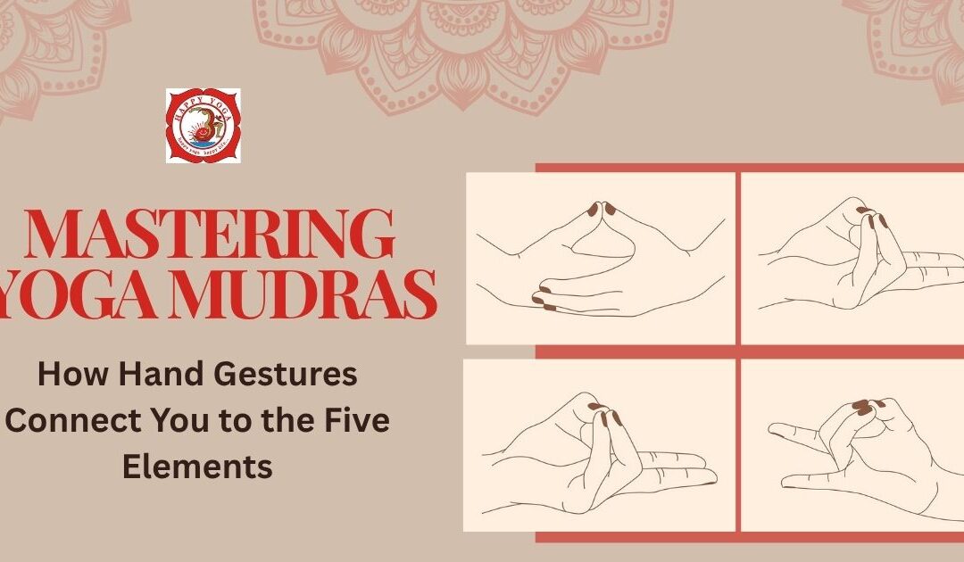 Mastering Yoga Mudras: How Hand Gestures Connect You to the Five Elements